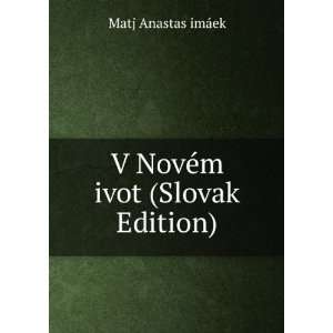    V NovÃ©m ivot (Slovak Edition) Matj Anastas imÃ¡ek Books