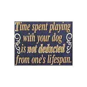   Playing With Your Dog Is Not Deducted From Ones Lifespan Wooden Sign
