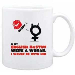    If My English Mastiff Were A Woman , I Would Be With Him  Mug Dog