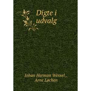  Digte i udvalg Arne LÃ¸chen Johan Herman Wessel  Books