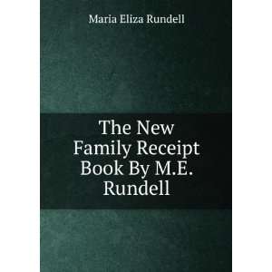  New Family Receipt Book By M.E. Rundell. Maria Eliza Rundell Books
