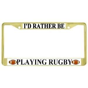  Id Rather Be Playing Rugby Gold Tone License Plate Frame 