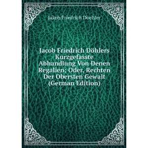 Jacob Friedrich DÃ¶hlers Kurzgefasste Abhandlung Von Denen Regalien 