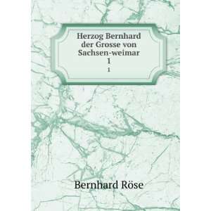   Bernhard der Grosse von Sachsen weimar. 1 Bernhard RÃ¶se Books