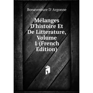   De Litterature, Volume 1 (French Edition) Bonaventure D Argonne