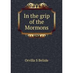  In the grip of the Mormons Orvilla S Belisle Books