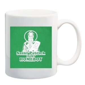  ST. PATRICK IS MY HOMEBOY Mug Coffee Cup 11 oz ~ Irish St 