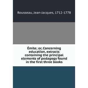  Ã?mile; or, Concerning education, extracts containing the 