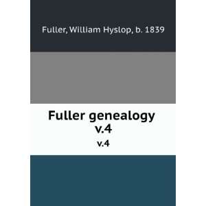   Fuller genealogy . v.4 William Hyslop, b. 1839 Fuller Books