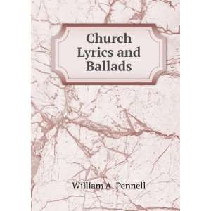  Church Lyrics and Ballads William A. Pennell Books