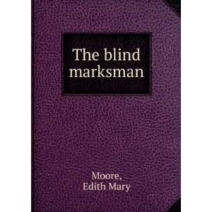  The blind marksman Edith Mary Moore Books