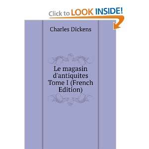Le magasin dantiquites Tome I (French Edition) Charles Dickens 