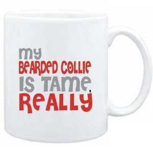  Mug White  MY Bearded Collie IS TAME, REALLY  Dogs 