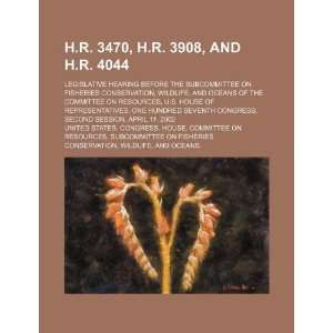  H.R. 3470, H.R. 3908, and H.R. 4044 legislative hearing 