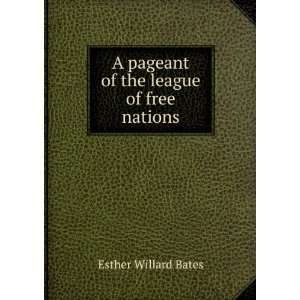  A pageant of the league of free nations Esther Willard 