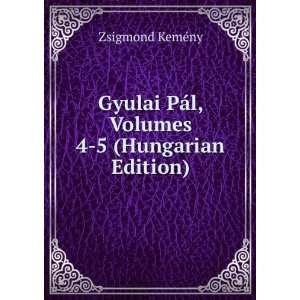   PÃ¡l, Volumes 4 5 (Hungarian Edition) Zsigmond KemÃ©ny Books