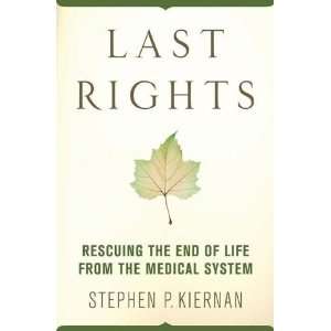  Last Rights Rescuing the End of Life from the Medical 