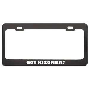 Got Kizomba? Music Musical Instrument Black Metal License Plate Frame 