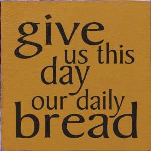    Give us this day our daily bread. Wooden Sign