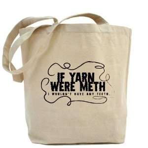  If yarn were meth I wouldnt Funny Tote Bag by  