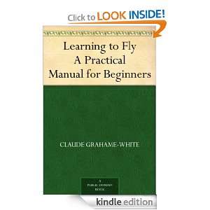 Learning to Fly A Practical Manual for Beginners Claude Grahame White 