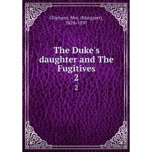  The Dukes daughter and The Fugitives. 2 Mrs. (Margaret 