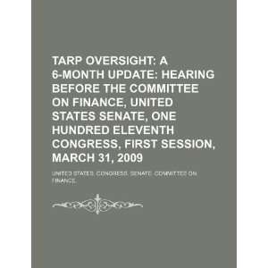  TARP oversight a 6 month update hearing before the Committee 