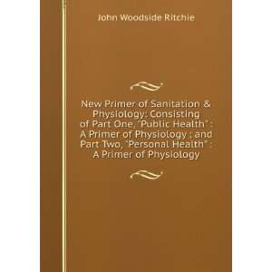  of Part One, Public Health  A Primer of Physiology ; and Part Two 