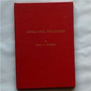  Banked Fires, Once Stirred Mabel A. Stewart Books