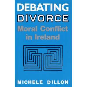  Debating Divorce Moral Conflict in Ireland (9780813118222 