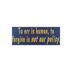  To Err Is Human, To Forgive Is Not Our Policy Wooden Sign 