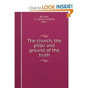   The church, the pillar and ground of the truth, J. F. Burnett Books