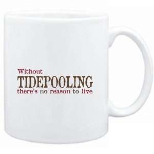  Mug White  Without Tidepooling theres no reason to live 