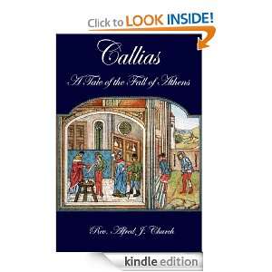 Callias A Tale of the Fall of Athens Rev. Alfred J. Church   