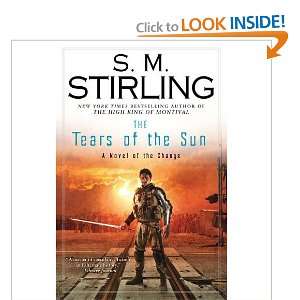  S. M. StirlingsThe Tears of the Sun A Novel of the 