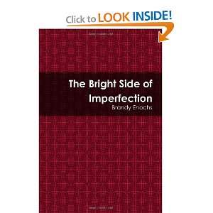   The Bright Side Of Imperfection (9781257984312) Brandy Enochs Books