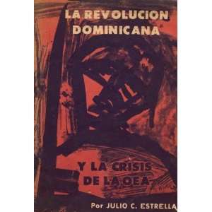  La Revolucion Dominicana Y La Crisis De La Oea Julio C 