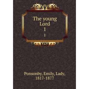  The young Lord. 1 Emily, Lady, 1817 1877 Ponsonby Books