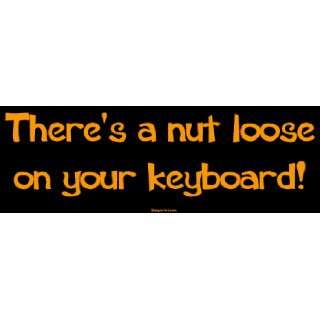   Theres a nut loose on your keyboard Large Bumper Sticker Automotive
