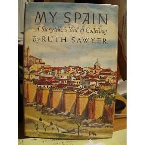  My Spain A Storytellers Year Of Collecting Ruth Sawyer 