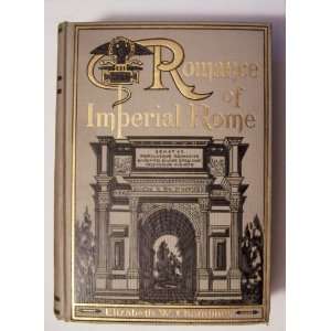  Romance of Imperial Rome, By Elizabeth W. ChampneyWith 