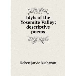   the Yosemite Valley; descriptive poems Robert Jarvie Buchanan Books
