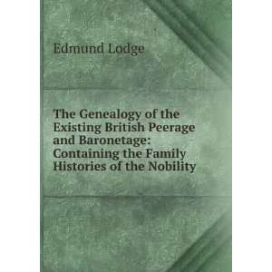   Containing the Family Histories of the Nobility Edmund Lodge Books