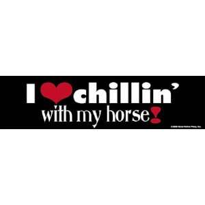  I love chillin with my horse Bumper Sticker Everything 