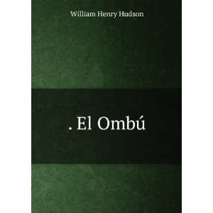  . El OmbÃº Hudson W H Books