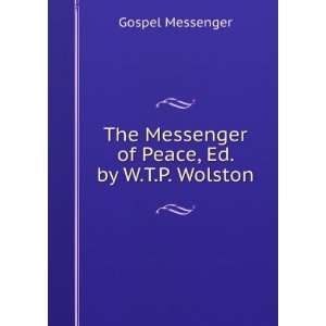 The Messenger of Peace, Ed. by W.T.P. Wolston Gospel Messenger 