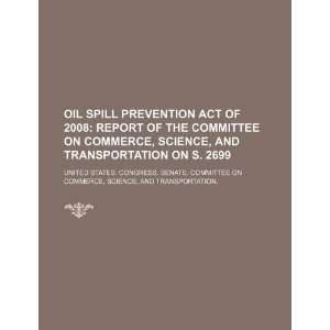  Oil Spill Prevention Act of 2008 report of the Committee 