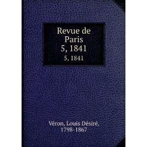  Revue de Paris. 5, 1841 Louis DÃ©sirÃ©, 1798 1867 VÃ 