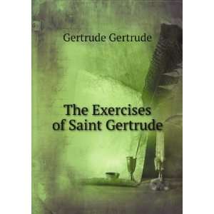   Exercises of Saint Gertrude P. GuÃ©ranger Gertrude Gertrude Books