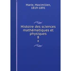  Histoire des sciences mathÃ©matiques et physiques. 8 